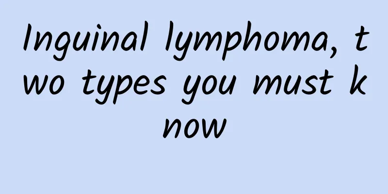 Inguinal lymphoma, two types you must know