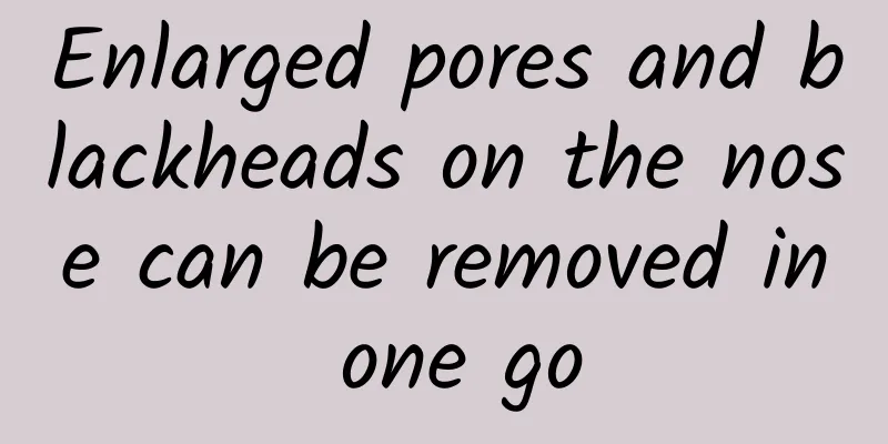 Enlarged pores and blackheads on the nose can be removed in one go