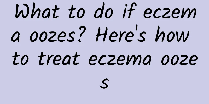 What to do if eczema oozes? Here's how to treat eczema oozes