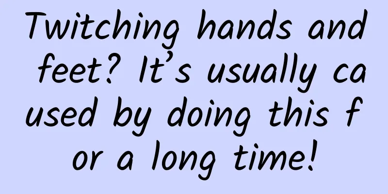 Twitching hands and feet? It’s usually caused by doing this for a long time!