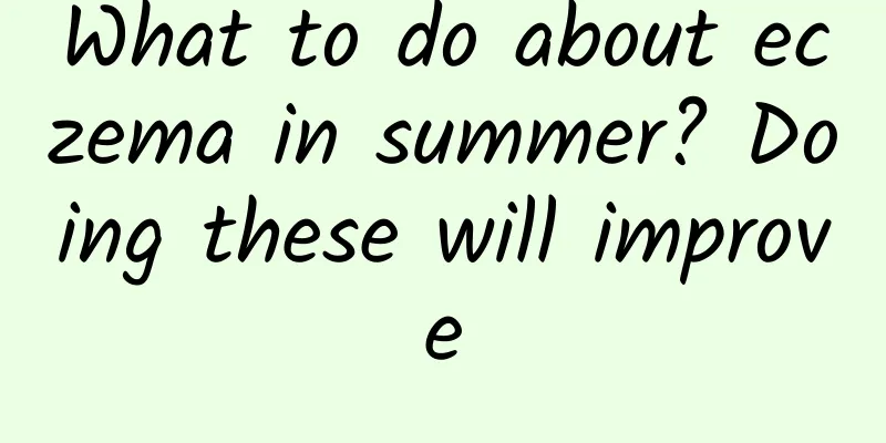 What to do about eczema in summer? Doing these will improve