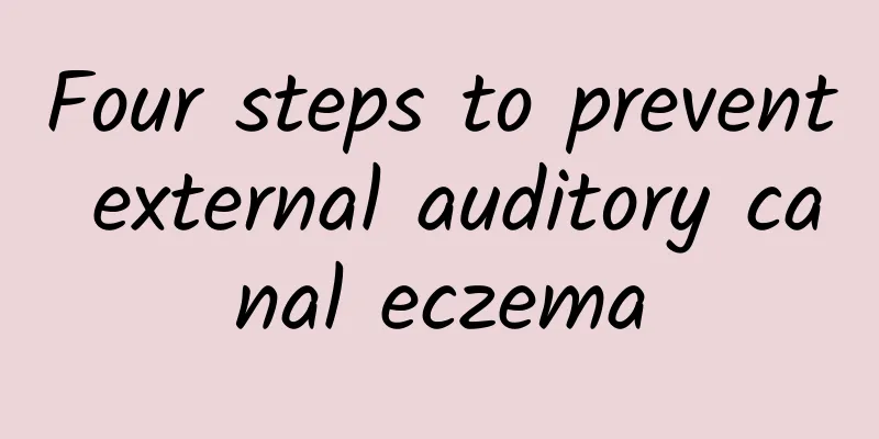 Four steps to prevent external auditory canal eczema
