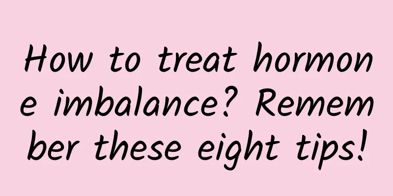 How to treat hormone imbalance? Remember these eight tips!