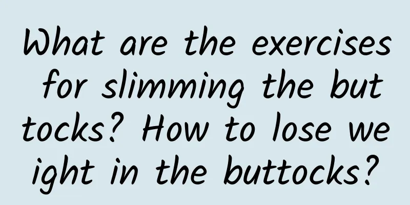 What are the exercises for slimming the buttocks? How to lose weight in the buttocks?