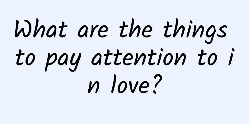 What are the things to pay attention to in love?
