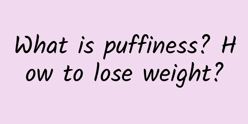 What is puffiness? How to lose weight?