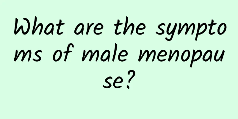 What are the symptoms of male menopause?