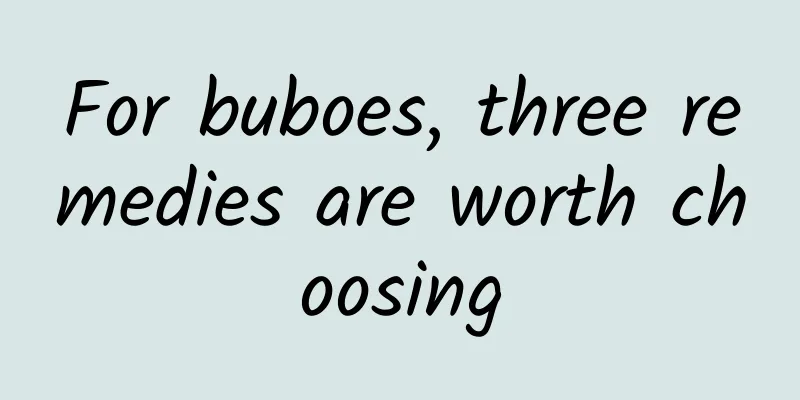 For buboes, three remedies are worth choosing