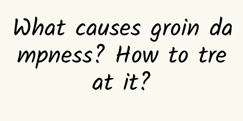 What causes groin dampness? How to treat it?