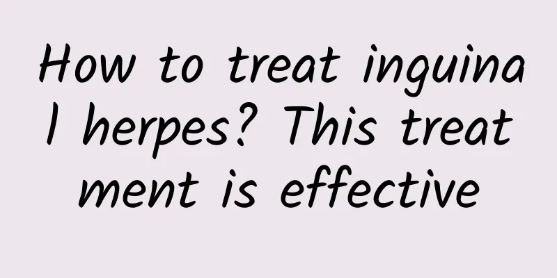 How to treat inguinal herpes? This treatment is effective
