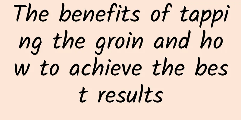 The benefits of tapping the groin and how to achieve the best results