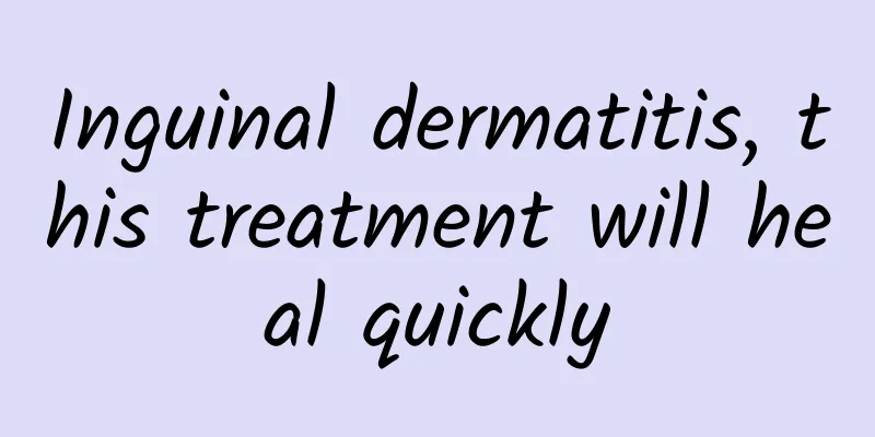 Inguinal dermatitis, this treatment will heal quickly