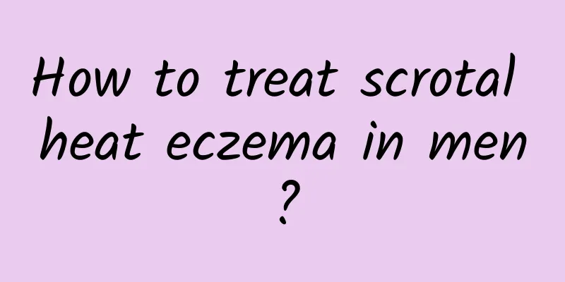 How to treat scrotal heat eczema in men?