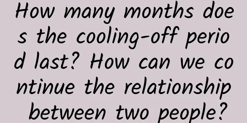 How many months does the cooling-off period last? How can we continue the relationship between two people?