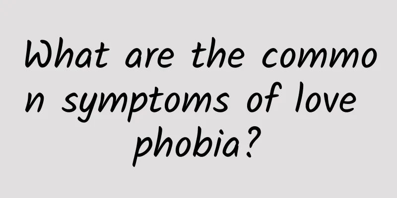 What are the common symptoms of love phobia?