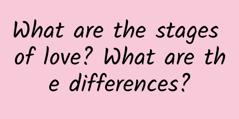 What are the stages of love? What are the differences?