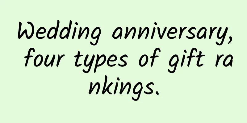 Wedding anniversary, four types of gift rankings.