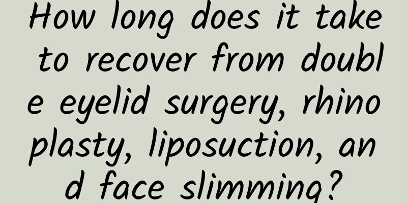 How long does it take to recover from double eyelid surgery, rhinoplasty, liposuction, and face slimming?
