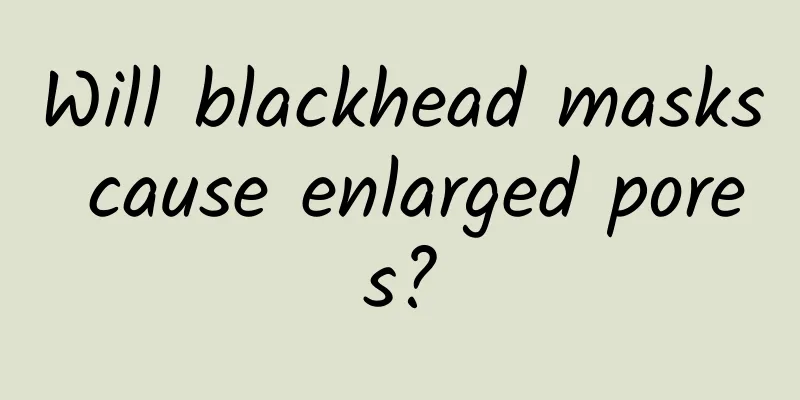 Will blackhead masks cause enlarged pores?