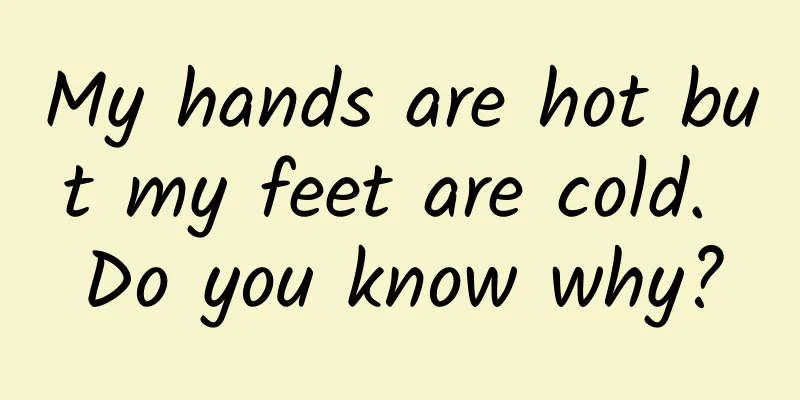My hands are hot but my feet are cold. Do you know why?