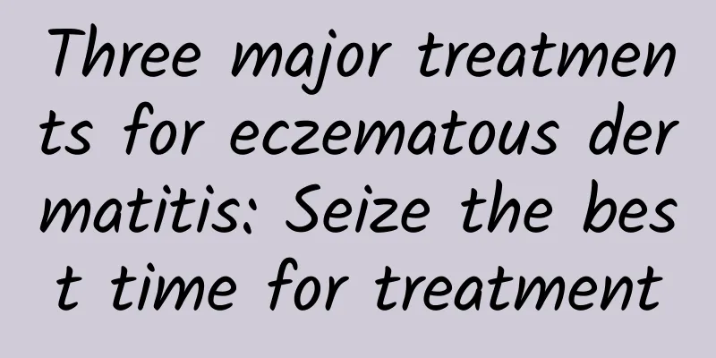 Three major treatments for eczematous dermatitis: Seize the best time for treatment