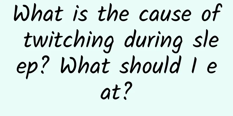 What is the cause of twitching during sleep? What should I eat?