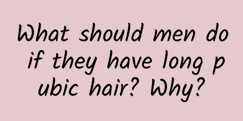 What should men do if they have long pubic hair? Why?