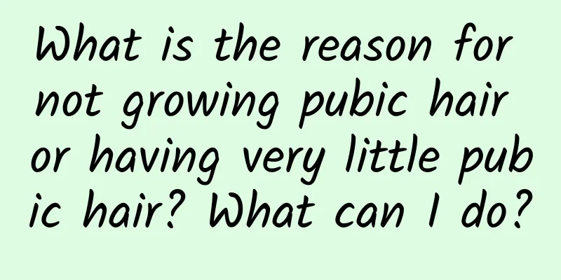 What is the reason for not growing pubic hair or having very little pubic hair? What can I do?