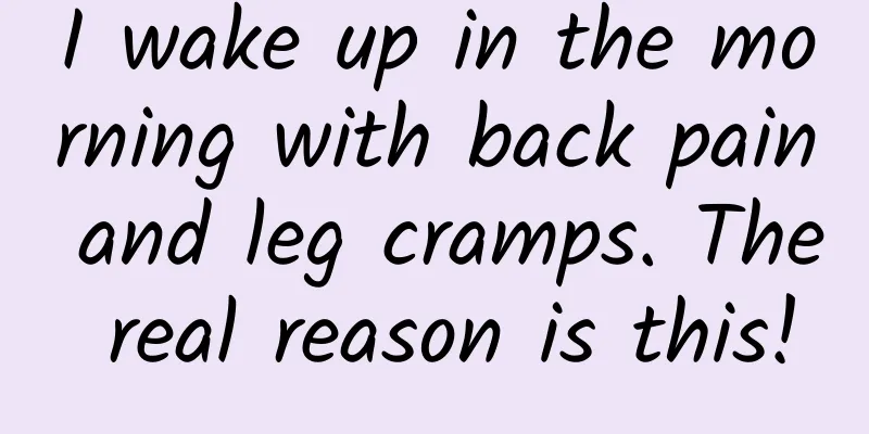 I wake up in the morning with back pain and leg cramps. The real reason is this!