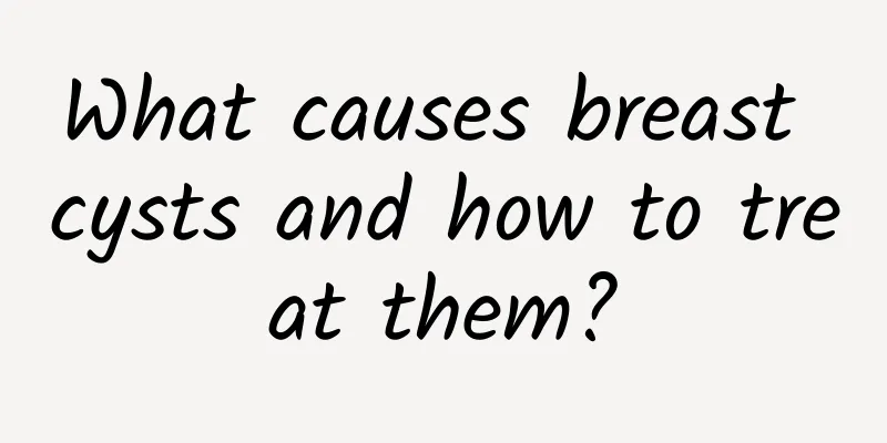 What causes breast cysts and how to treat them?