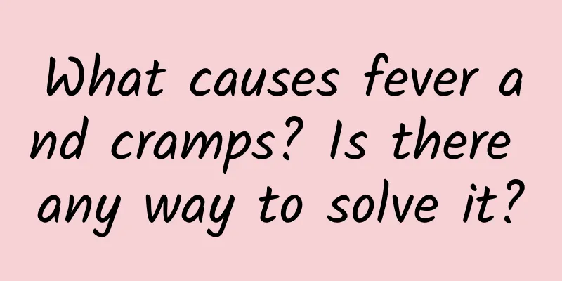 What causes fever and cramps? Is there any way to solve it?