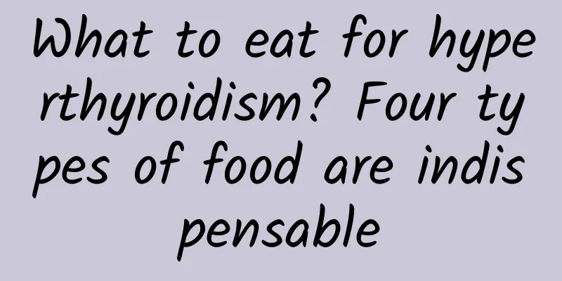 What to eat for hyperthyroidism? Four types of food are indispensable
