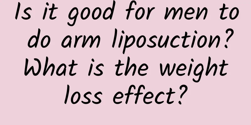 Is it good for men to do arm liposuction? What is the weight loss effect?