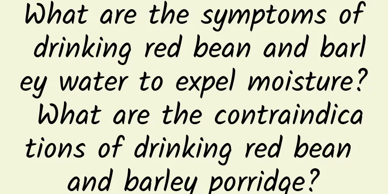 What are the symptoms of drinking red bean and barley water to expel moisture? What are the contraindications of drinking red bean and barley porridge?