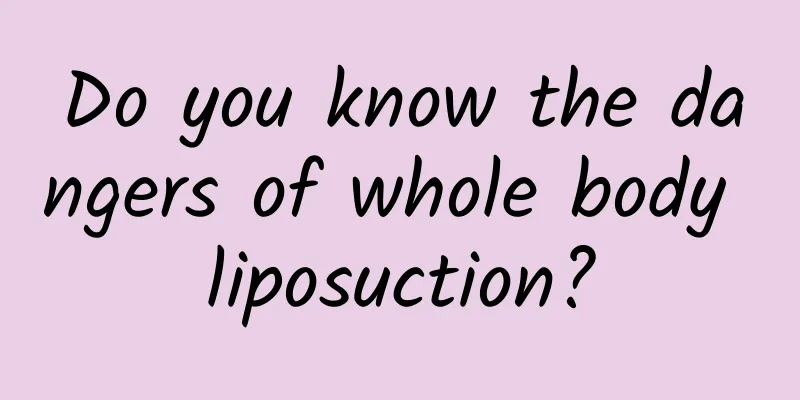Do you know the dangers of whole body liposuction?