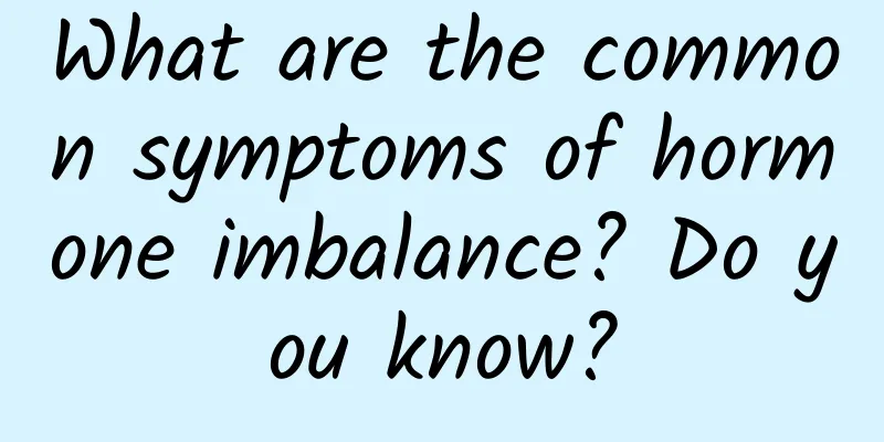 What are the common symptoms of hormone imbalance? Do you know?