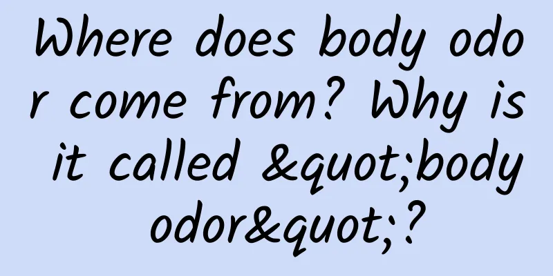 Where does body odor come from? Why is it called "body odor"?