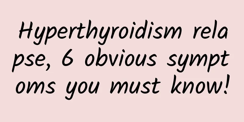Hyperthyroidism relapse, 6 obvious symptoms you must know!