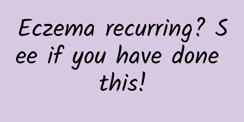 Eczema recurring? See if you have done this!