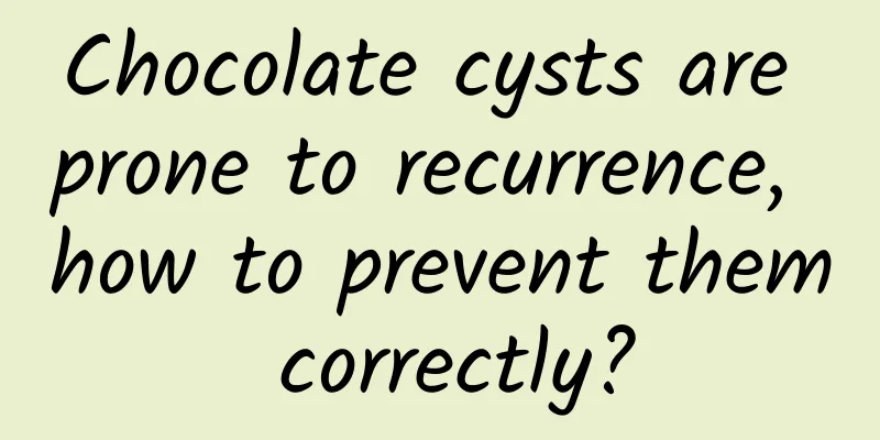 Chocolate cysts are prone to recurrence, how to prevent them correctly?