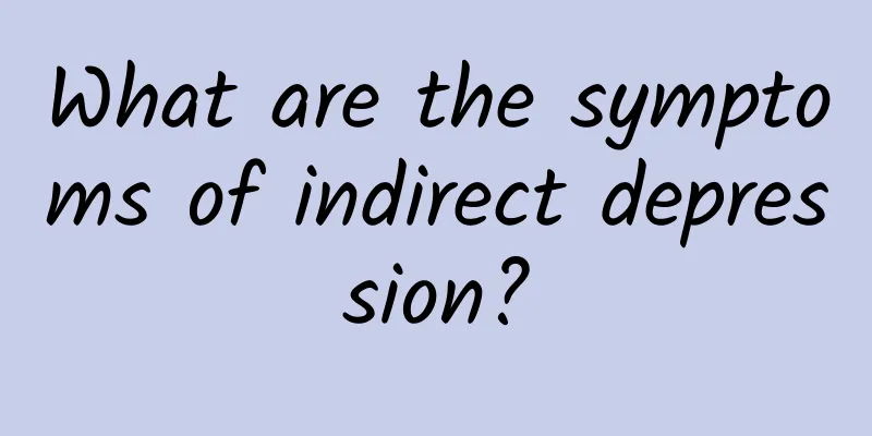 What are the symptoms of indirect depression?