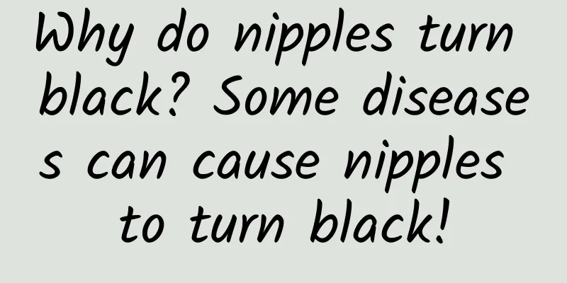 Why do nipples turn black? Some diseases can cause nipples to turn black!