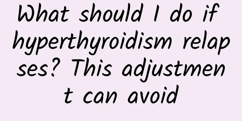 What should I do if hyperthyroidism relapses? This adjustment can avoid
