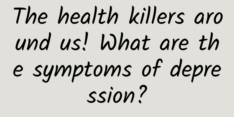 The health killers around us! What are the symptoms of depression?
