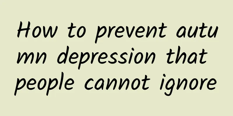 How to prevent autumn depression that people cannot ignore