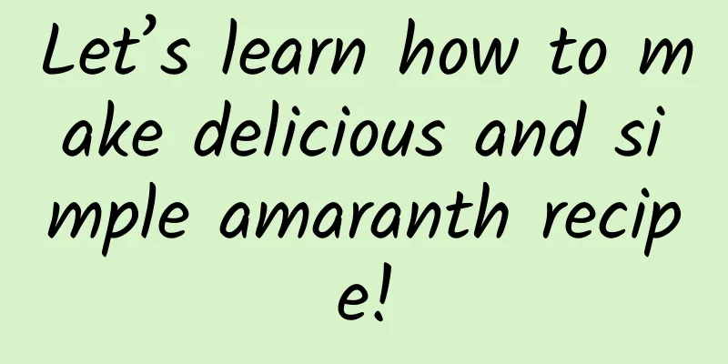 Let’s learn how to make delicious and simple amaranth recipe!