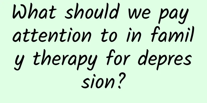 What should we pay attention to in family therapy for depression?