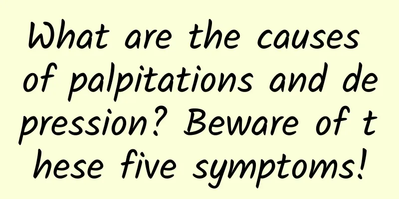 What are the causes of palpitations and depression? Beware of these five symptoms!