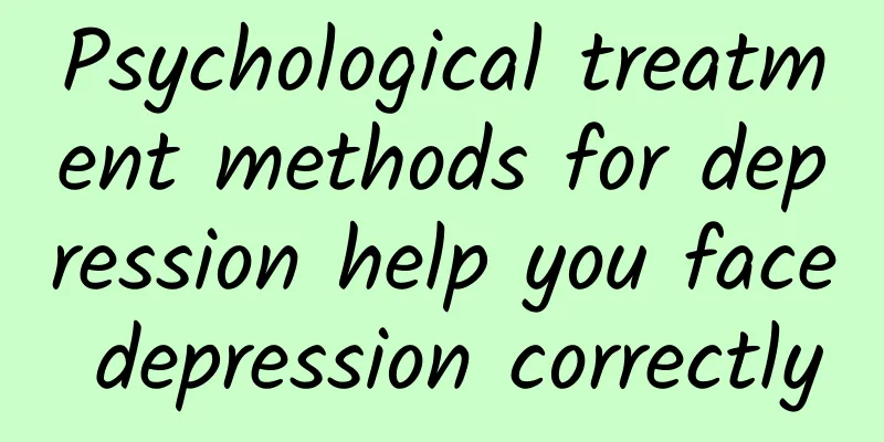 Psychological treatment methods for depression help you face depression correctly