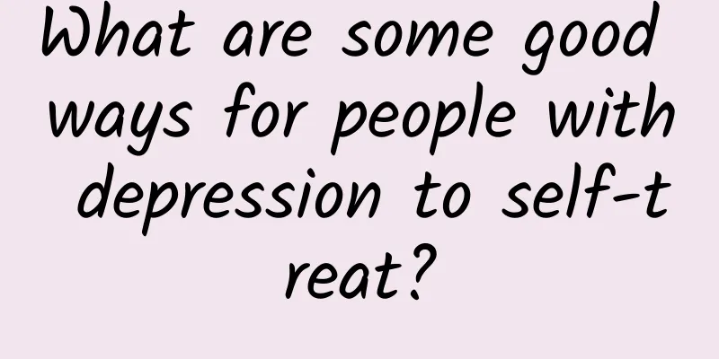 What are some good ways for people with depression to self-treat?